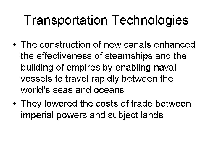Transportation Technologies • The construction of new canals enhanced the effectiveness of steamships and
