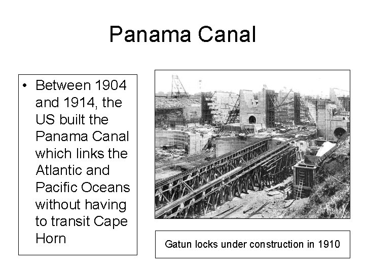 Panama Canal • Between 1904 and 1914, the US built the Panama Canal which