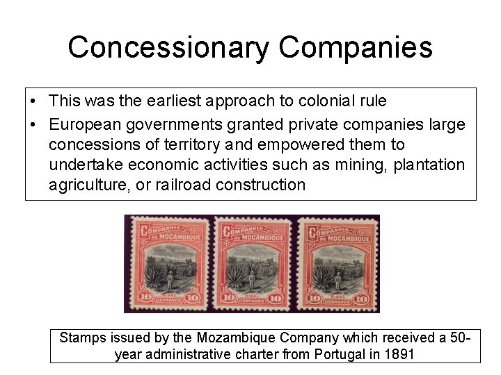 Concessionary Companies • This was the earliest approach to colonial rule • European governments