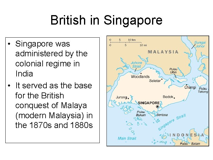 British in Singapore • Singapore was administered by the colonial regime in India •