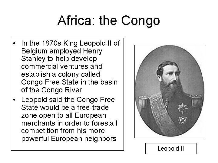 Africa: the Congo • In the 1870 s King Leopold II of Belgium employed