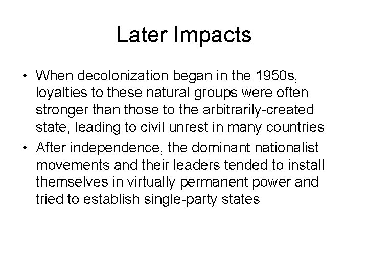 Later Impacts • When decolonization began in the 1950 s, loyalties to these natural