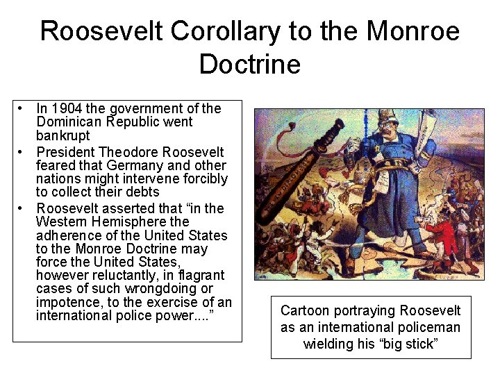 Roosevelt Corollary to the Monroe Doctrine • In 1904 the government of the Dominican