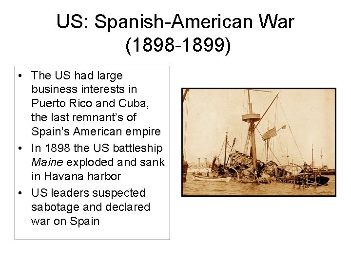 US: Spanish-American War (1898 -1899) • The US had large business interests in Puerto