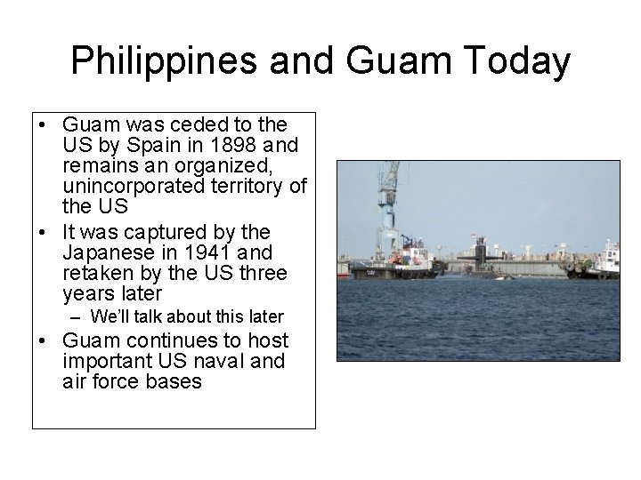Philippines and Guam Today • Guam was ceded to the US by Spain in