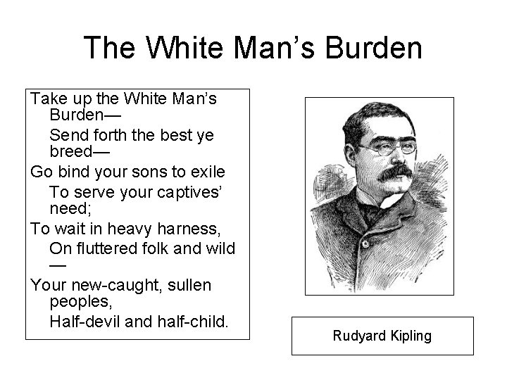 The White Man’s Burden Take up the White Man’s Burden— Send forth the best