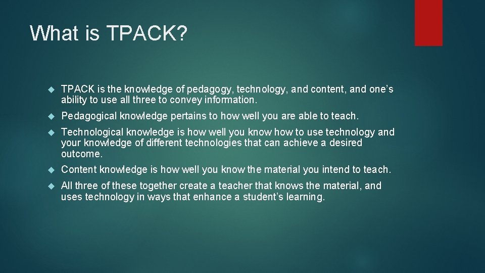 What is TPACK? TPACK is the knowledge of pedagogy, technology, and content, and one’s