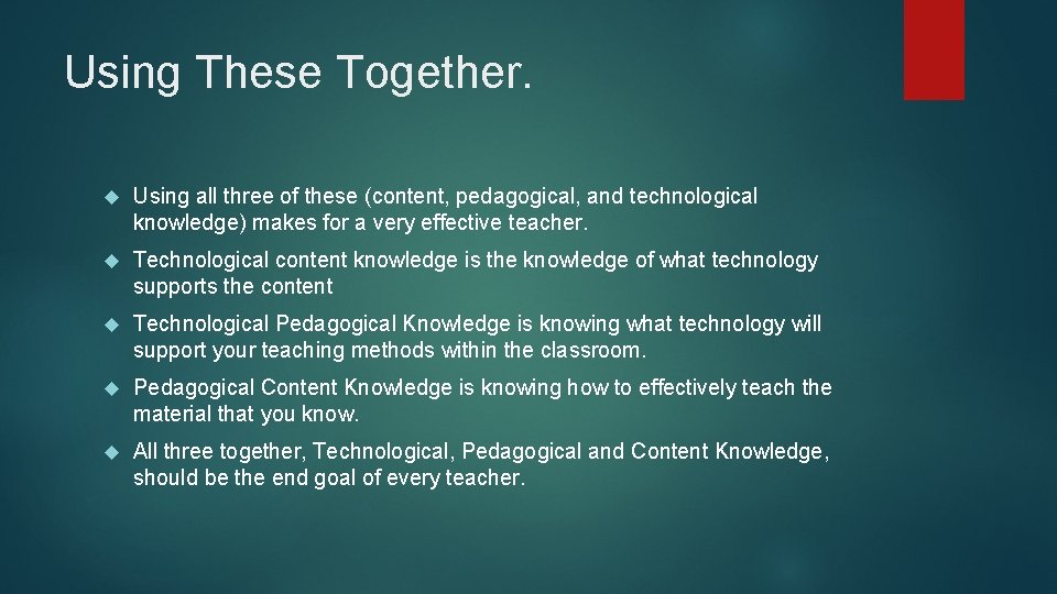 Using These Together. Using all three of these (content, pedagogical, and technological knowledge) makes