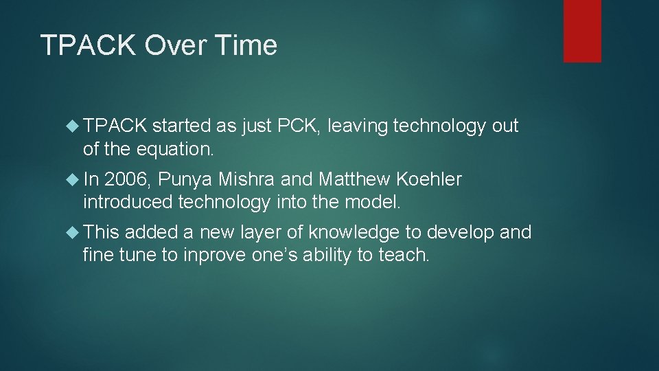 TPACK Over Time TPACK started as just PCK, leaving technology out of the equation.