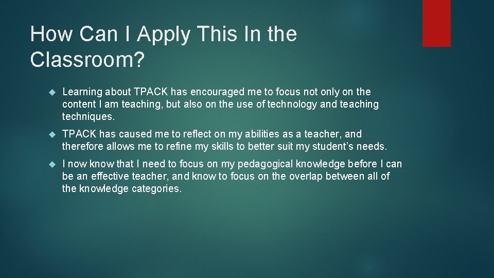How Can I Apply This In the Classroom? Learning about TPACK has encouraged me