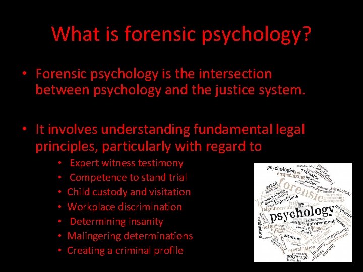 What is forensic psychology? • Forensic psychology is the intersection between psychology and the