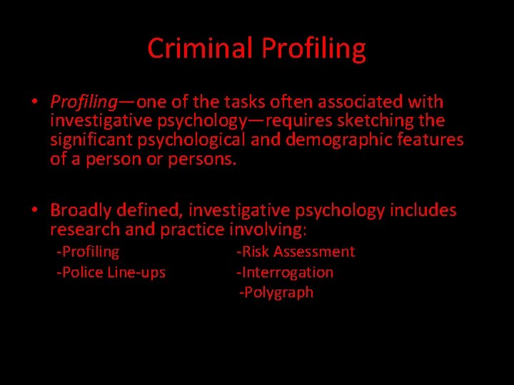 Criminal Profiling • Profiling—one of the tasks often associated with investigative psychology—requires sketching the