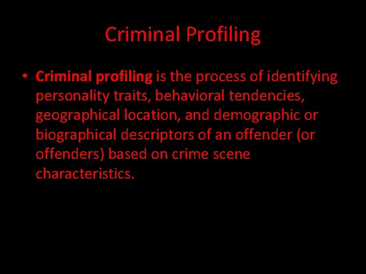 Criminal Profiling • Criminal profiling is the process of identifying personality traits, behavioral tendencies,