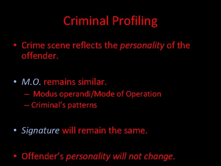 Criminal Profiling • Crime scene reflects the personality of the offender. • M. O.