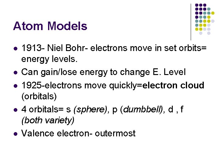 Atom Models l l l 1913 - Niel Bohr- electrons move in set orbits=