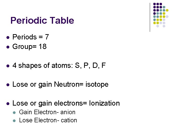 Periodic Table l Periods = 7 Group= 18 l 4 shapes of atoms: S,