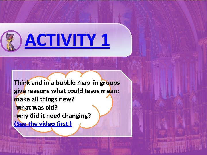 ACTIVITY 1 Think and in a bubble map in groups give reasons what could