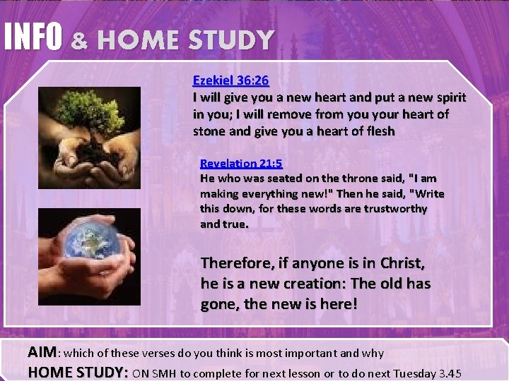 INFO & HOME STUDY Ezekiel 36: 26 I will give you a new heart