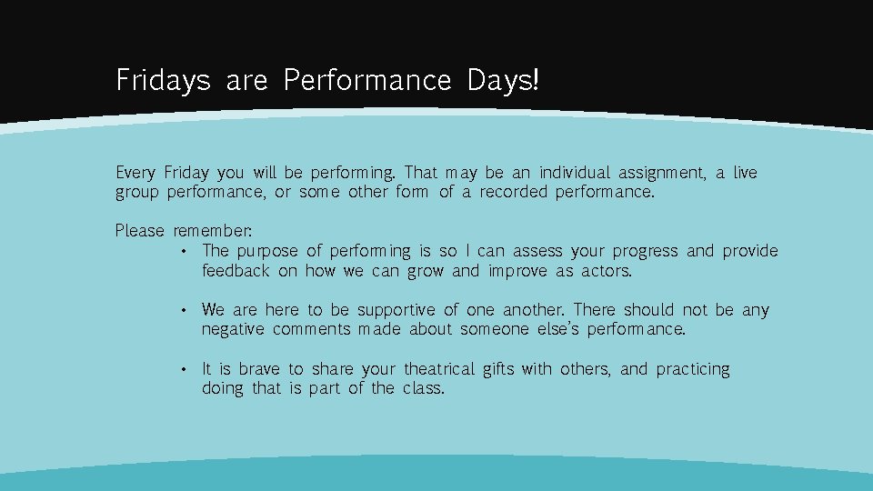 Fridays are Performance Days! Every Friday you will be performing. That may be an