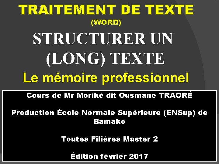 TRAITEMENT DE TEXTE (WORD) STRUCTURER UN (LONG) TEXTE Le mémoire professionnel Cours de Mr