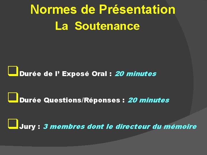 Normes de Présentation La Soutenance q. Durée de l’ Exposé Oral : 20 minutes