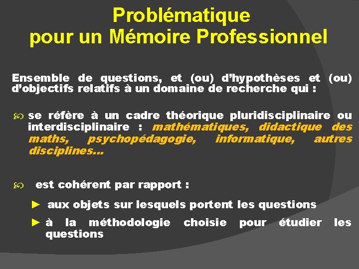 Problématique pour un Mémoire Professionnel Ensemble de questions, et (ou) d’hypothèses et (ou) d’objectifs