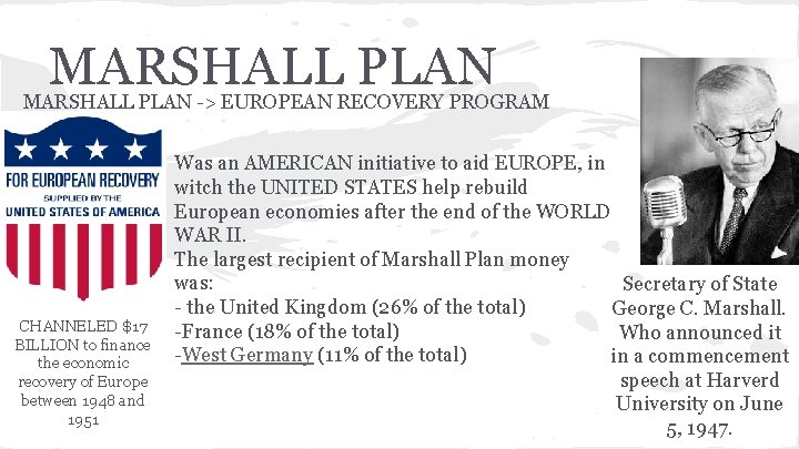 MARSHALL PLAN -> EUROPEAN RECOVERY PROGRAM CHANNELED $17 BILLION to finance the economic recovery