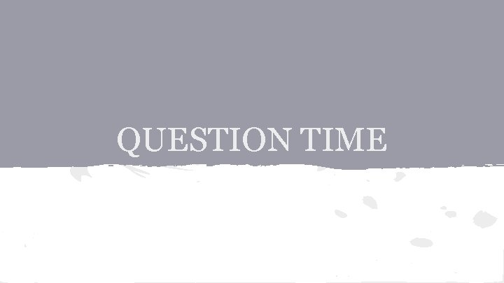 QUESTION TIME 