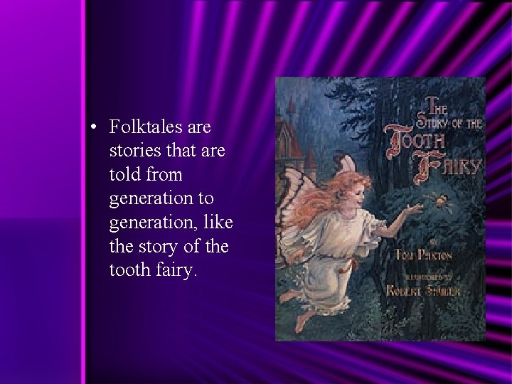  • Folktales are stories that are told from generation to generation, like the