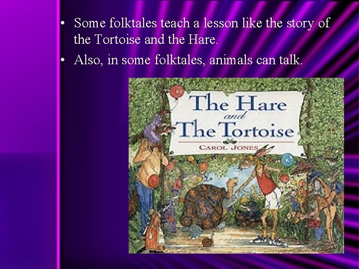  • Some folktales teach a lesson like the story of the Tortoise and