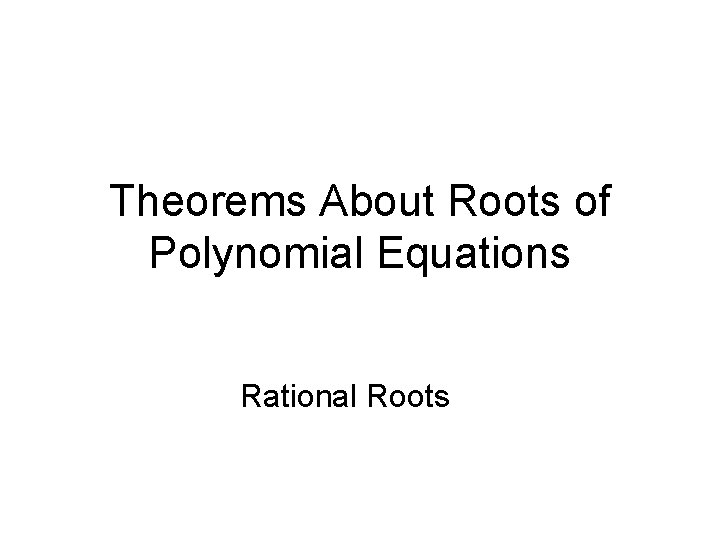 Theorems About Roots of Polynomial Equations Rational Roots 