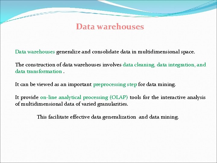 Data warehouses generalize and consolidate data in multidimensional space. The construction of data warehouses