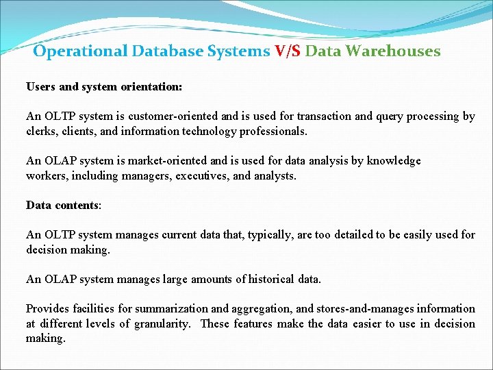 Operational Database Systems V/S Data Warehouses Users and system orientation: An OLTP system is