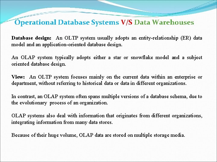 Operational Database Systems V/S Data Warehouses Database design: An OLTP system usually adopts an