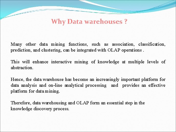 Why Data warehouses ? Many other data mining functions, such as association, classification, prediction,