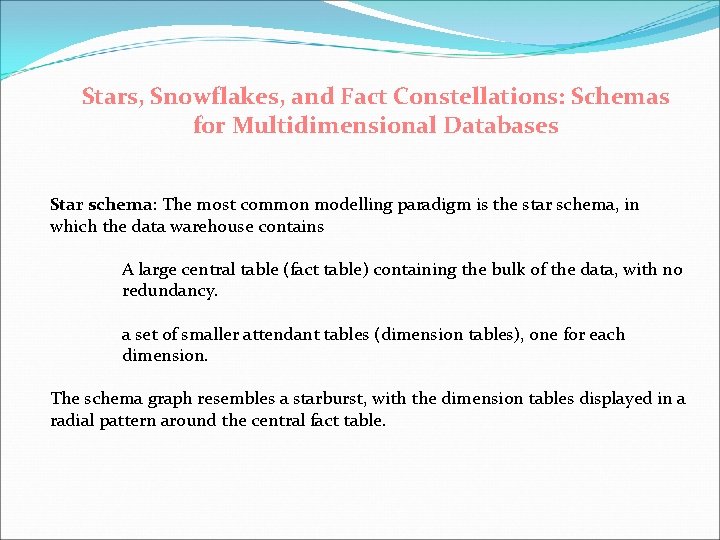 Stars, Snowflakes, and Fact Constellations: Schemas for Multidimensional Databases Star schema: The most common