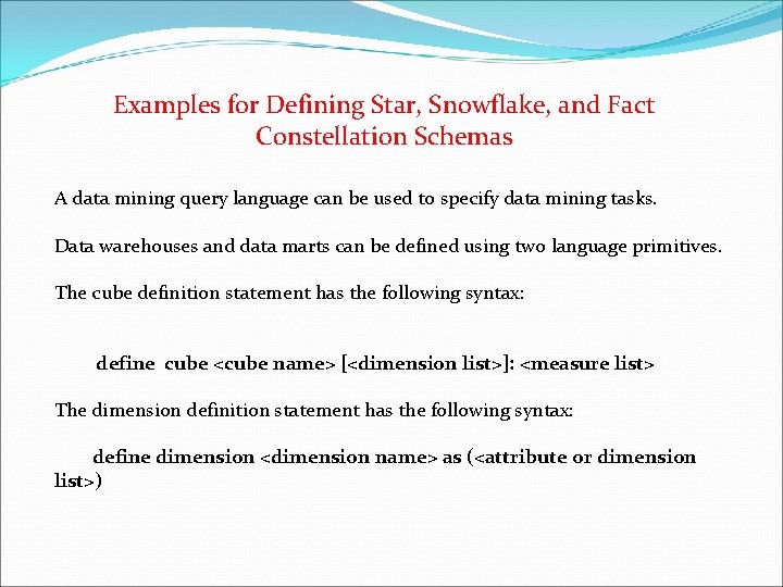 Examples for Defining Star, Snowflake, and Fact Constellation Schemas A data mining query language
