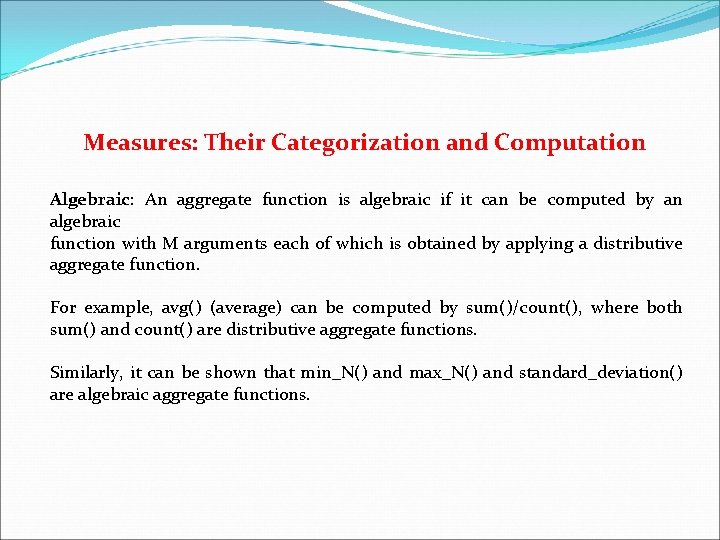 Measures: Their Categorization and Computation Algebraic: An aggregate function is algebraic if it can