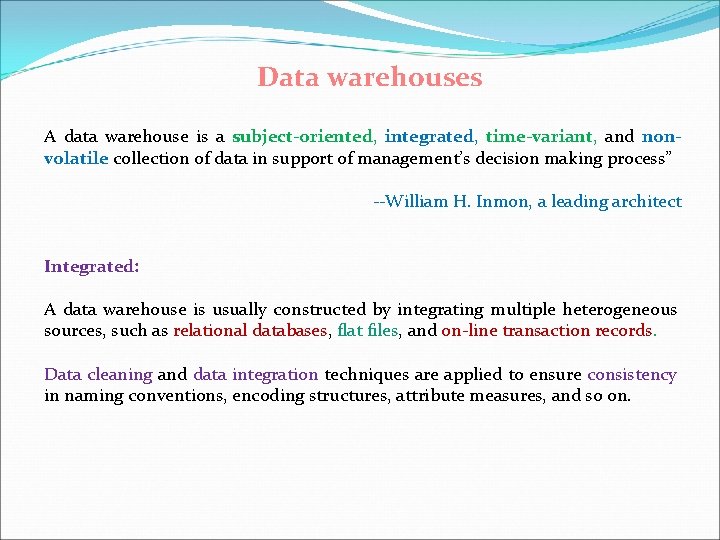Data warehouses A data warehouse is a subject-oriented, integrated, time-variant, and nonvolatile collection of