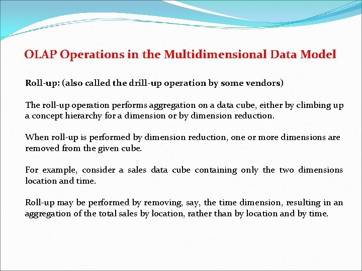OLAP Operations in the Multidimensional Data Model Roll-up: (also called the drill-up operation by