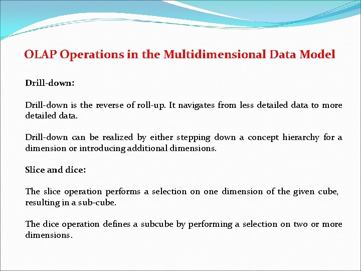 OLAP Operations in the Multidimensional Data Model Drill-down: Drill-down is the reverse of roll-up.