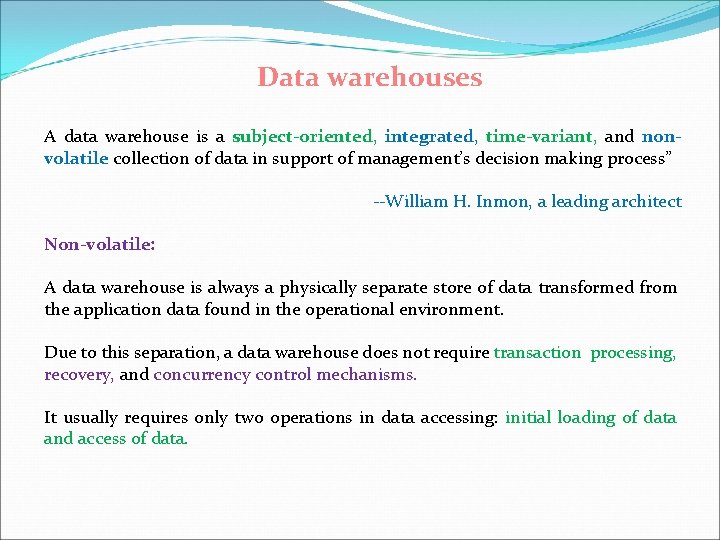 Data warehouses A data warehouse is a subject-oriented, integrated, time-variant, and nonvolatile collection of