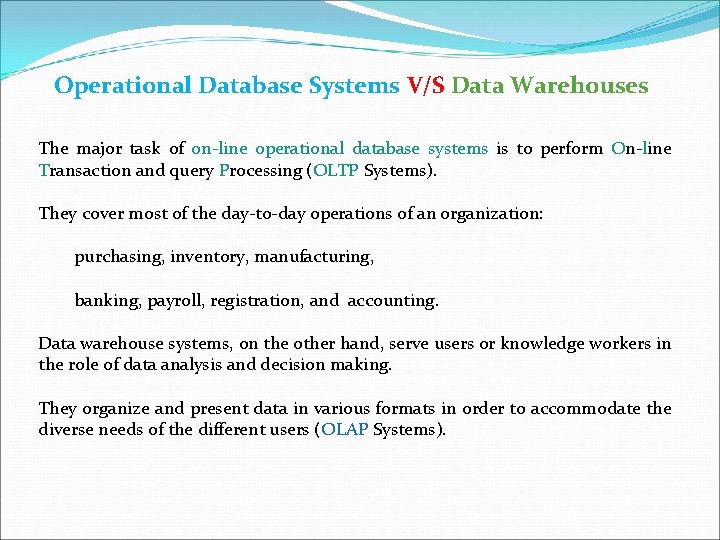 Operational Database Systems V/S Data Warehouses The major task of on-line operational database systems