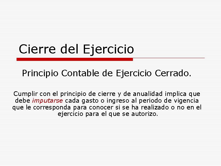 Cierre del Ejercicio Principio Contable de Ejercicio Cerrado. Cumplir con el principio de cierre
