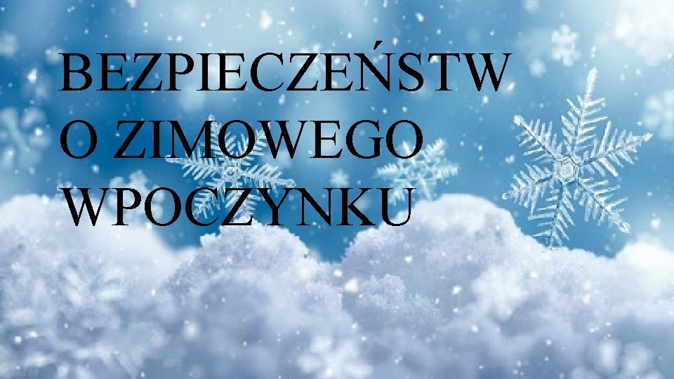 BEZPIECZEŃSTW O ZIMOWEGO WPOCZYNKU 