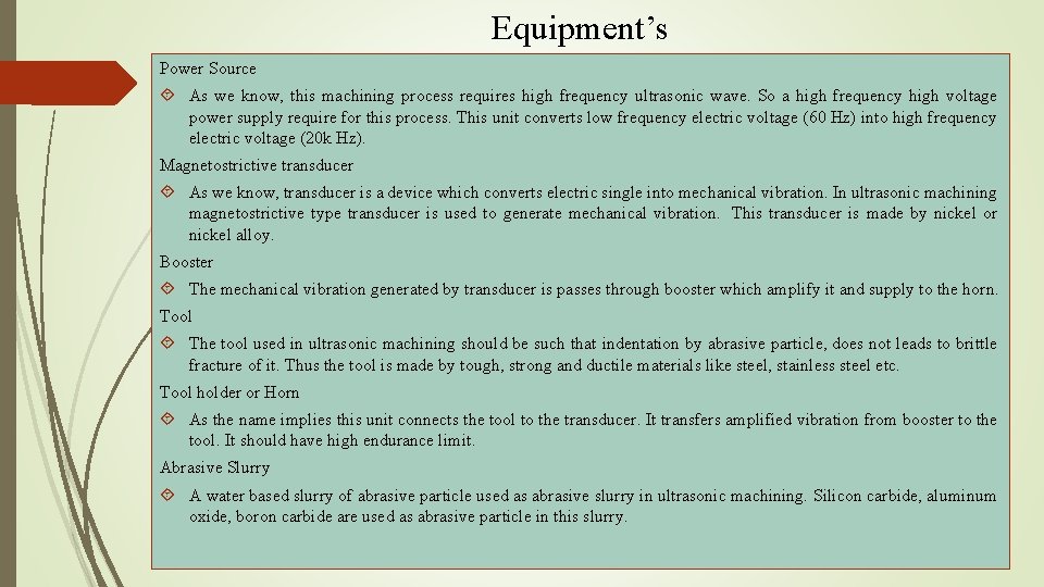 Equipment’s Power Source As we know, this machining process requires high frequency ultrasonic wave. Equipment’s Power Source As we know, this machining process requires high frequency ultrasonic wave.