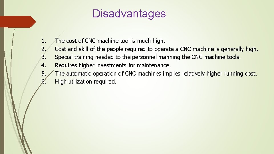 Disadvantages 1. 2. 3. 4. 5. 6. The cost of CNC machine tool is Disadvantages 1. 2. 3. 4. 5. 6. The cost of CNC machine tool is