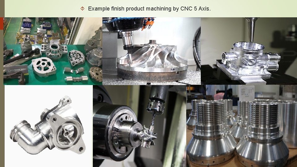 Example finish product machining by CNC 5 Axis. Example finish product machining by CNC 5 Axis.