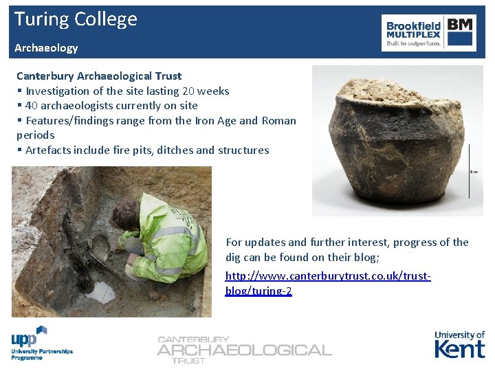 Turing College Archaeology Canterbury Archaeological Trust § Investigation of the site lasting 20 weeks Turing College Archaeology Canterbury Archaeological Trust § Investigation of the site lasting 20 weeks