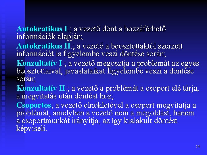 Autokratikus I. ; a vezető dönt a hozzáférhető információk alapján; Autokratikus II. ; a